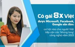 Tốt nghiệp đại học ngoại thương rồi liên tục tìm thấy việc tốt ở Microsoft, Facebook, Google, cô gái 8x chia sẻ bí quyết để người Việt tiếp cận các ‘khủng long’ công nghệ toàn cầu