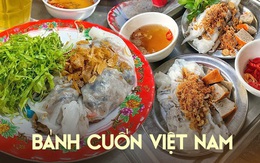 Bánh cuốn Việt Nam xuất sắc lọt top những món hấp dẫn nhất thế giới, mỗi nơi đều có phiên bản riêng mà ít ai biết
