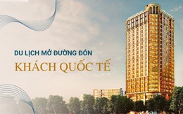 Từ câu chuyện chủ doanh nghiệp “đau xót” bán khách sạn, cần gỡ “nút thắt” đón khách quốc tế, giải cứu ngành du lịch