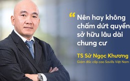 TS Sử Ngọc Khương: “Chấm dứt quyền sở hữu lâu dài chung cư, liệu người dân có đồng thuận?”