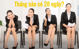 Nhà tuyển dụng hỏi "tháng nào có 28 ngày?", đa số đều bị lừa, người duy nhất trả lời chính xác trúng tuyển ngay