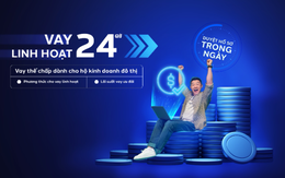 Hộ kinh doanh được tiếp vốn nhanh và ưu đãi từ "vay linh hoạt 24h"