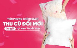 Chính sách "Thu cũ đổi mới" chăn ga gối tại Nệm Thuần Việt
