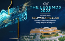 Golf The Legends 2023 và hành trình Keep Walking Club khai mở cảm xúc nguyên bản trong thế giới thượng lưu