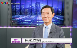 Chủ tịch quỹ “tỷ đô” KIM Việt Nam: Định giá chứng khoán Việt Nam đang ở vùng hấp dẫn nhất 10 năm, dòng vốn ngoại sẽ tiếp tục đổ vào thị trường