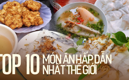 Bánh cuốn Việt Nam lọt top 10 món ăn hấp dẫn nhất thế giới và 4 loại bánh cuốn nổi tiếng nhất