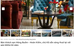 Hy hữu: Rao bán khách sạn phố cổ Hà Nội với giá hơn 520 tỷ đồng, chủ còn sẵn sàng thuê lại với giá 150 tỷ/10 năm