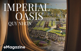Imperial Oasis Quy Nhơn- Tinh hoa giới thượng lưu tại điểm đến mới châu Á
