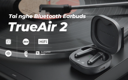 SoundPEATS True Air2 mẫu tai nghe cũ nhưng công nghệ liệu có cũ?