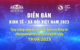 Diễn đàn Kinh tế - Xã hội Việt Nam 2023 sẽ tháo gỡ điểm ngẽn, kiến tạo động lực tăng trưởng mới cho nền kinh tế