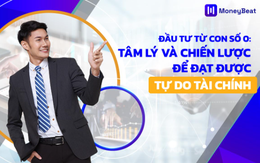 Đầu tư từ con số 0: Tâm lý và chiến lược để đạt được tự do tài chính