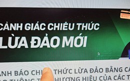 Ngân hàng cảnh báo thủ đoạn lừa đảo tinh vi: Người bị hại không những mất tiền mà còn mất toàn bộ thông tin danh tính!