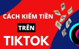 Cách kiếm tiền trên TikTok hiệu quả