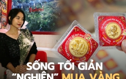 “Nghiện” mua vàng sau khi học cách sống tối giản: Dùng điện thoại 8 năm không đổi, có năm chẳng mua quần áo mới lần nào