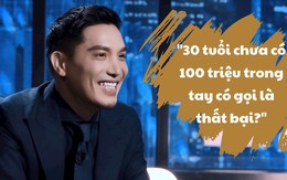 Được hỏi “30 tuổi chưa có 100 triệu trong tay có gọi là thất bại”, Shark Minh Beta khẳng định tiền chưa phải cột mốc thành công