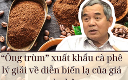 “Ông trùm” xuất khẩu cà phê lý giải về diễn biến lạ của giá cà phê