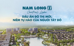 Nam Long II Central Lake: Dấu ấn đô thị mới, niềm tự hào của người Tây Đô