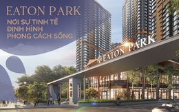 Eaton Park: Nơi sự tinh tế định hình phong cách sống