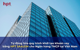 HPT SAALEM - Tự động hóa quy trình khởi tạo khoản vay cho Ngân hàng TMCP tại Việt Nam