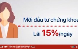 Mất bạc tỷ vì tin vào... đầu tư chứng khoán hộ