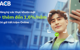 Đăng ký xác thực sinh trắc học cùng ACB: Nhận lãi suất cộng thêm đến 1,6%/năm