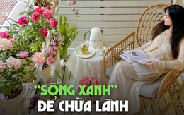 Cô nàng sinh năm 1990 mang "sự sống" vào tổ ấm, cảm giác được "chữa lành" ngay khi bước vào nhà