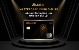 Tận hưởng đặc quyền không giới hạn cùng thẻ MSB Mastercard World Elite Tận hưởng đặc quyền không giới hạn cùng thẻ MSB Mastercard World Elite