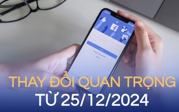 Thay đổi người dùng Facebook Việt Nam cần chú ý từ ngày 25/12/2024