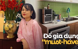 Sau khi sắm 6 món đồ gia dụng này, cô vợ trẻ ở Hà Nội khẳng định: "Đắt mấy cũng nên mua"!