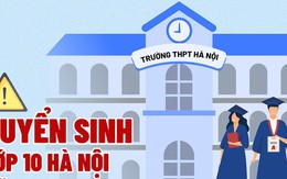 Những lưu ý không thể bỏ qua đối với học sinh thi vào lớp 10 Hà Nội