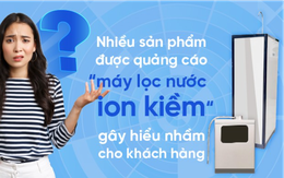 Cảnh báo quảng cáo "Máy lọc nước ion kiềm đúng chuẩn" gây hiểu nhầm