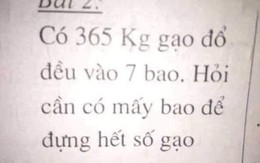 Bài toán lớp 1 khiến giáo viên tranh cãi cũng không giải nổi: "Có 365kg gạo đổ đều vào 7 bao. Hỏi cần mấy bao?"