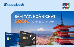 Hoàn 500.000 đồng khi giao dịch trực tuyến với thẻ tín dụng Sacombank JCB