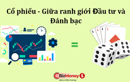 Cổ phiếu - Giữa ranh giới đầu tư và đánh bạc?