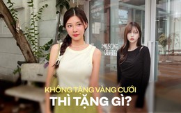 Vàng tăng phi mã, đến nửa chỉ cũng không mua nổi: Nhiều người ngậm ngùi rút lại lời hứa "cưới bạn tôi tặng chỉ vàng"