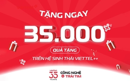 Viettel tuổi 35, 35.000 quà tặng Viettel++ sẵn sàng trao tay khách hàng