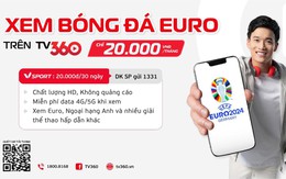 Khuấy đảo mùa EURO với “combo bùng nổ” 2 gói cước từ TV360