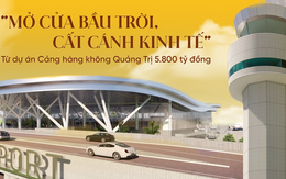 “Mở cửa bầu trời, cất cánh kinh tế" từ dự án Cảng hàng không Quảng Trị 5.800 tỷ đồng