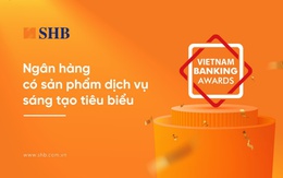 SHB được vinh danh là “Ngân hàng có sản phẩm dịch vụ sáng tạo tiêu biểu”