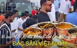 Tại sao 4.500 du khách Ấn Độ không ăn đặc sản Việt Nam và nguyên liệu địa phương?