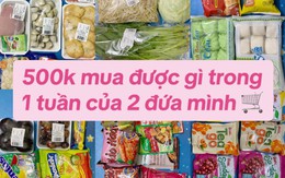 500k mua đồ ăn cả tuần cho 2 người đầy đủ từ ăn sáng tới ăn vặt, dân mạng trầm trồ vì "chi tiêu tiết kiệm quá"