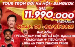 'Cháy' tour du lịch sang Thái Lan xem tuyển Việt Nam đá chung kết AFF Cup