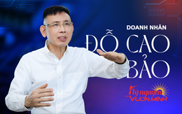 Doanh nhân Đỗ Cao Bảo: Không phải nói để động viên hay cho sướng mồm, Việt Nam đang có cơ hội vươn mình thực sự!