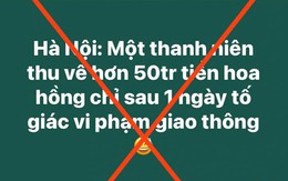 Thông tin 'thanh niên thu 50 triệu nhờ tố giác vi phạm giao thông' sai sự thật