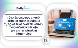Bizfly Cloud LMS giúp tổ chức giáo dục tiết kiệm 50% chi phí vận hành