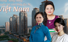 Những 'bóng hồng' quyền lực của làng địa ốc Việt: Dấu ấn từ bản lĩnh đến thành công