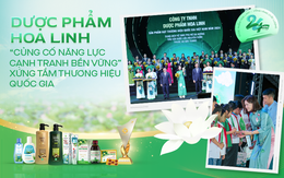 Dược phẩm hoa Linh: “Củng cố  năng lực cạnh tranh bền vững” xứng tầm thương hiệu quốc gia