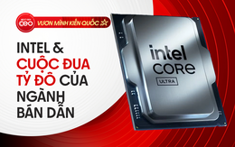 Intel và hành trình “gieo hạt” giữa cuộc đua bán dẫn toàn cầu: Khi con người trở thành sức mạnh định vị quốc gia