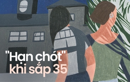 "Hạn chót" của những cô gái sắp cán tuổi 35?