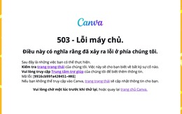 Người dùng Việt “kêu trời” vì Canva và loạt ứng dụng đồng loạt gặp sự cố